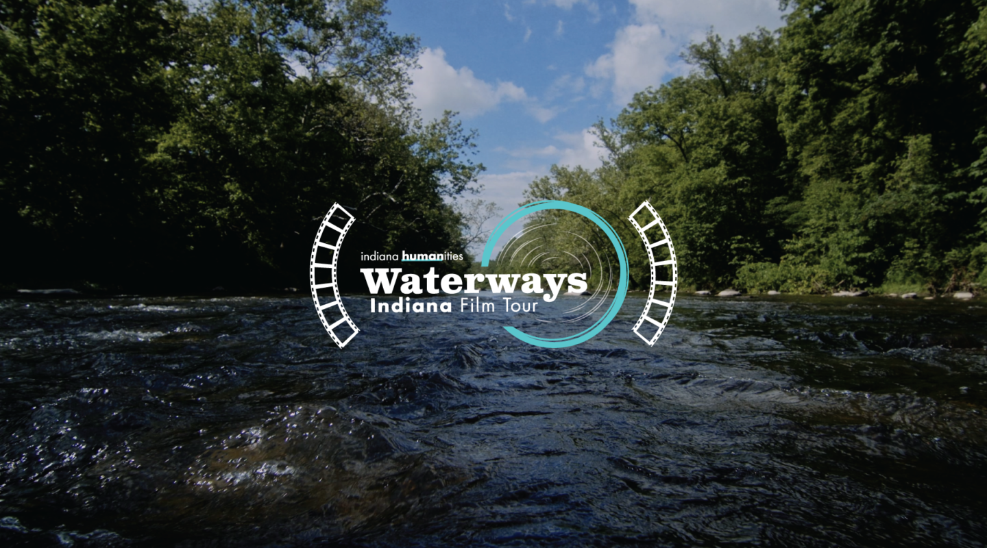 Indiana Humanities to host Waterways Film Tour Indiana Humanities